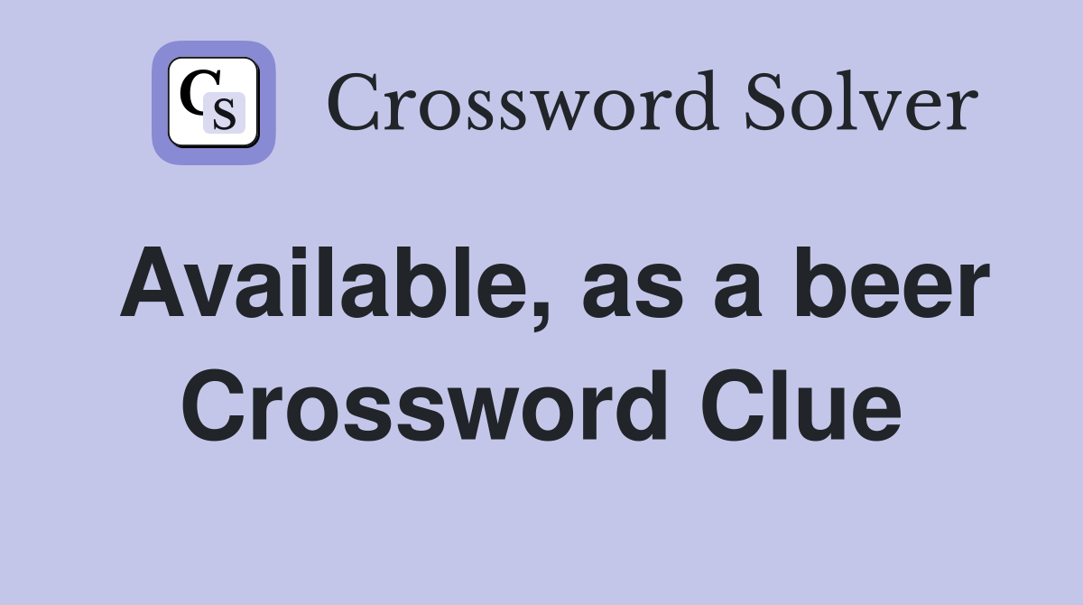 Available, as a beer Crossword Clue