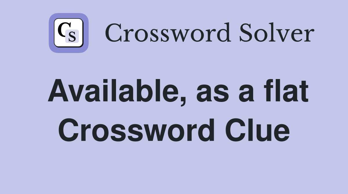 Available, as a flat Crossword Clue