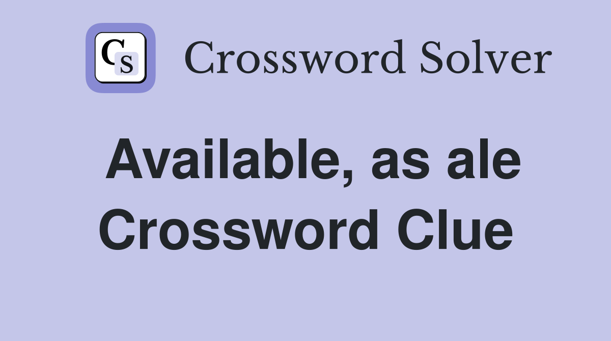 Available, as ale Crossword Clue