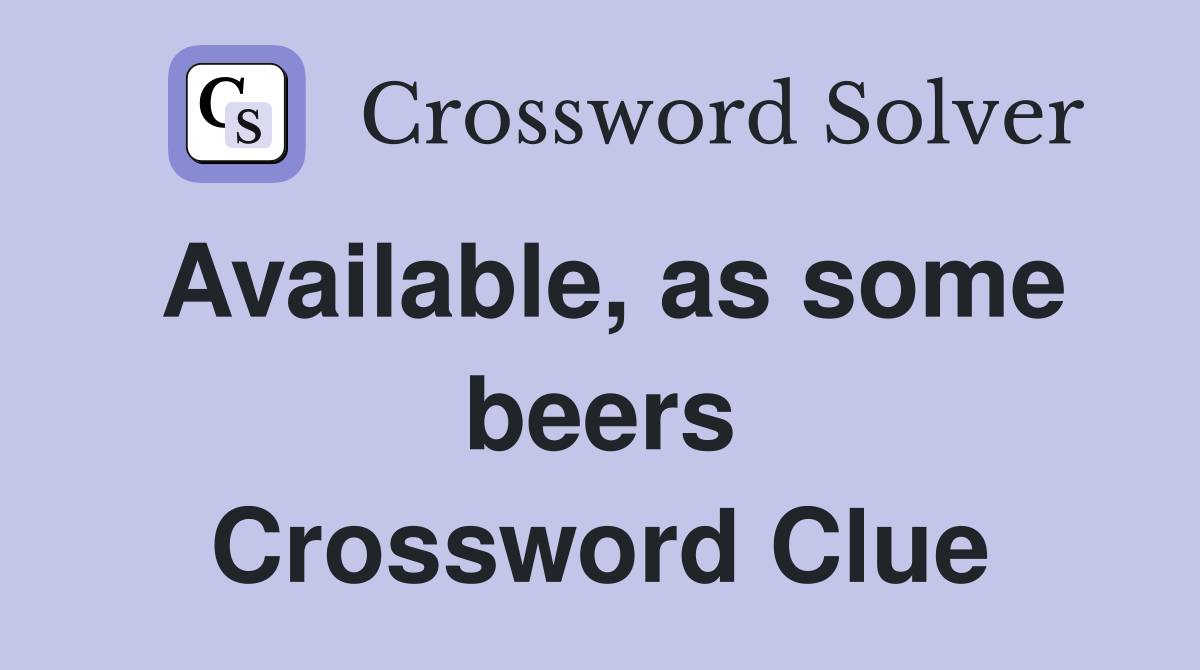 Available, as some beers Crossword Clue