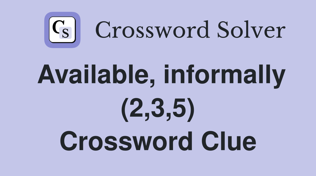 Available, informally (2,3,5) Crossword Clue