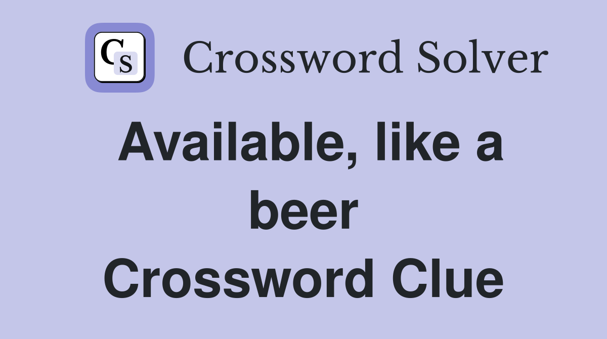 Available, like a beer Crossword Clue