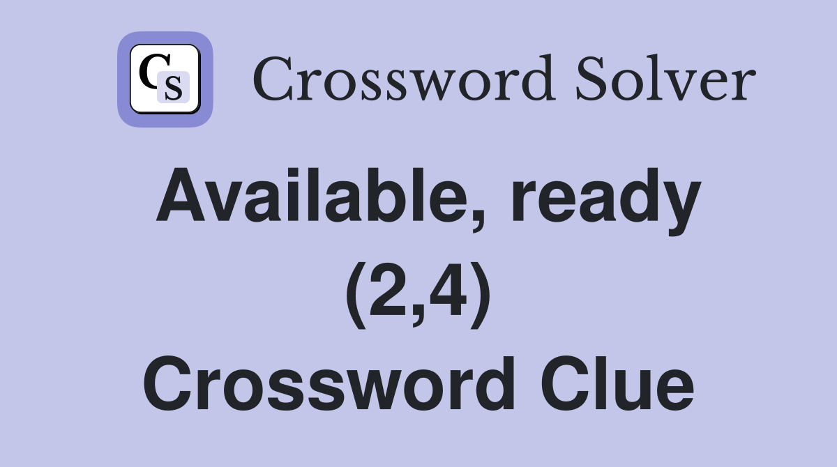 Available, ready (2,4) Crossword Clue