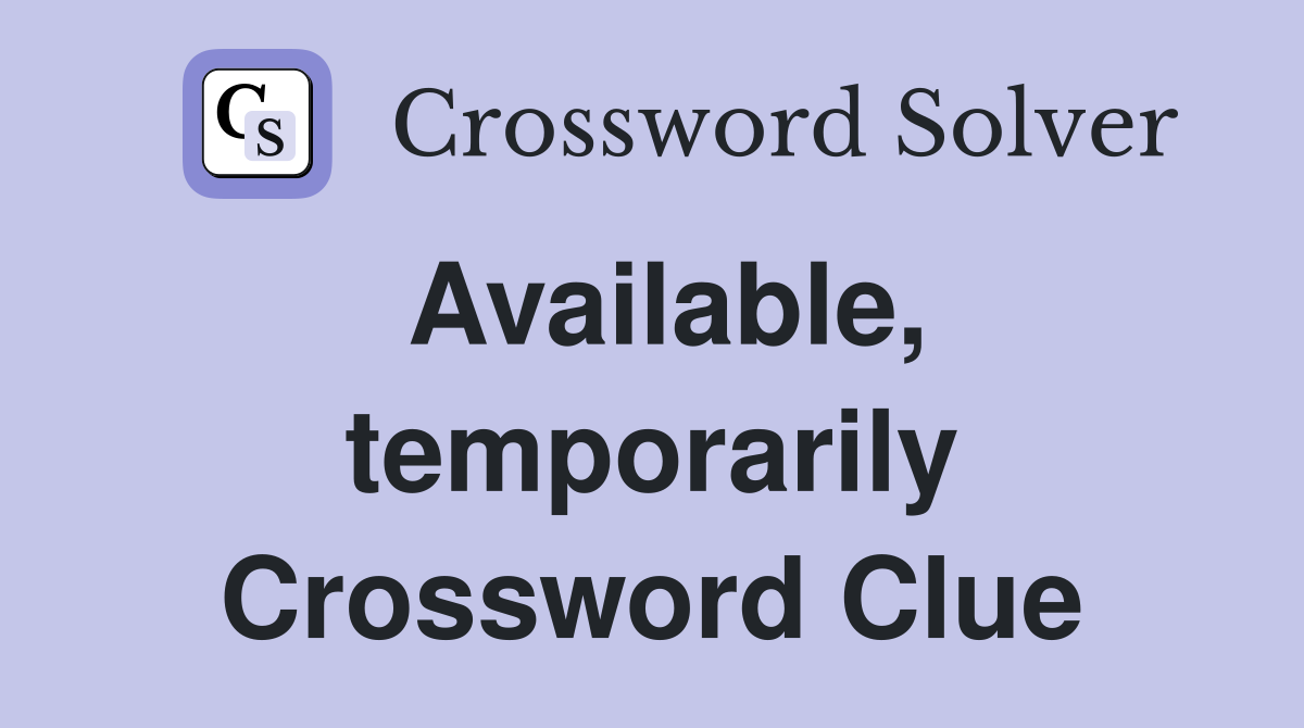 Available, temporarily Crossword Clue