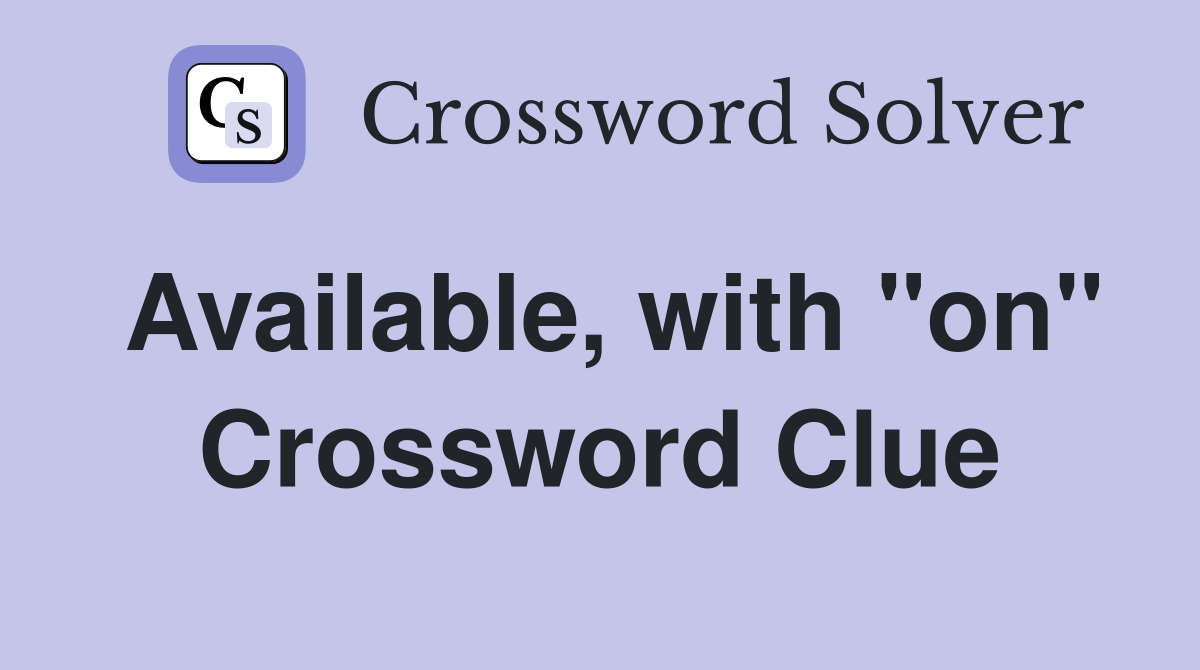 Available, with "on" Crossword Clue