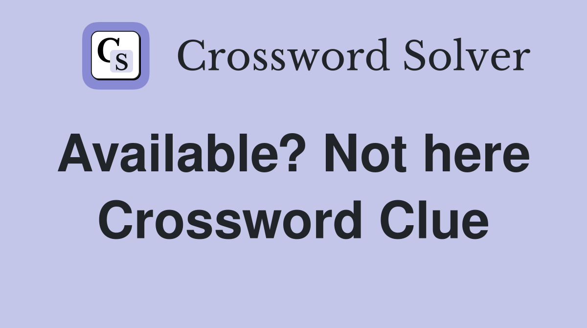 Available? Not here  Crossword Clue