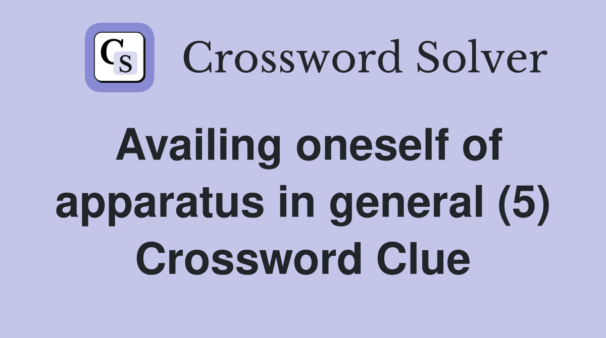 Availing oneself of apparatus in general (5) Crossword Clue