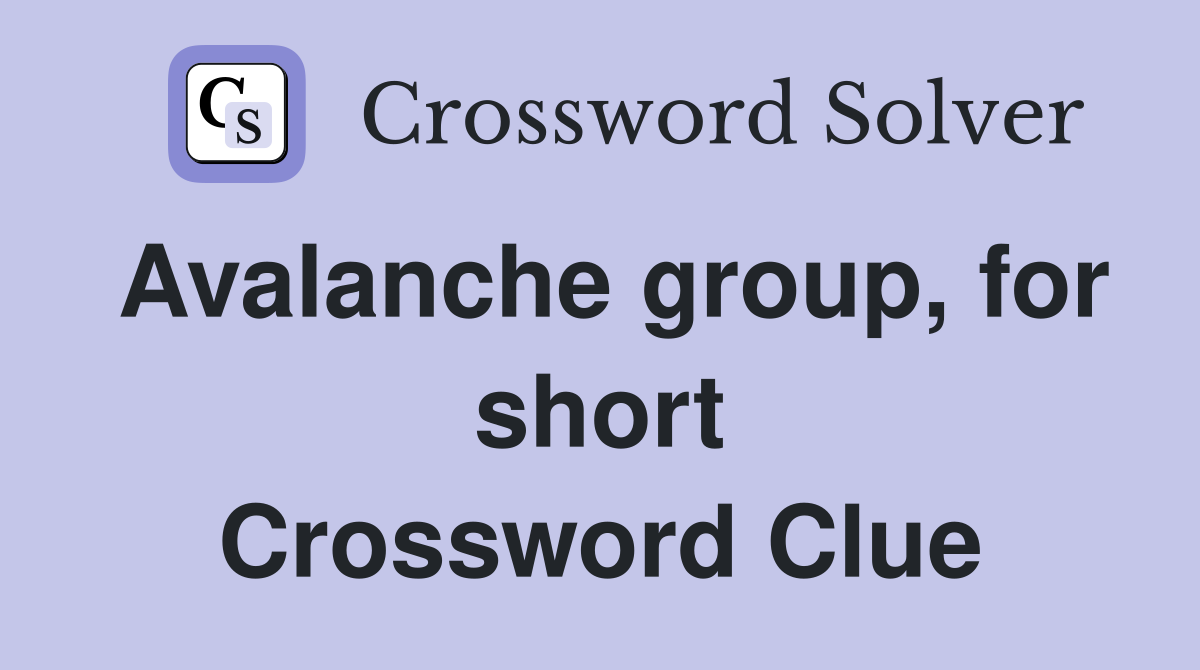 Avalanche group, for short Crossword Clue