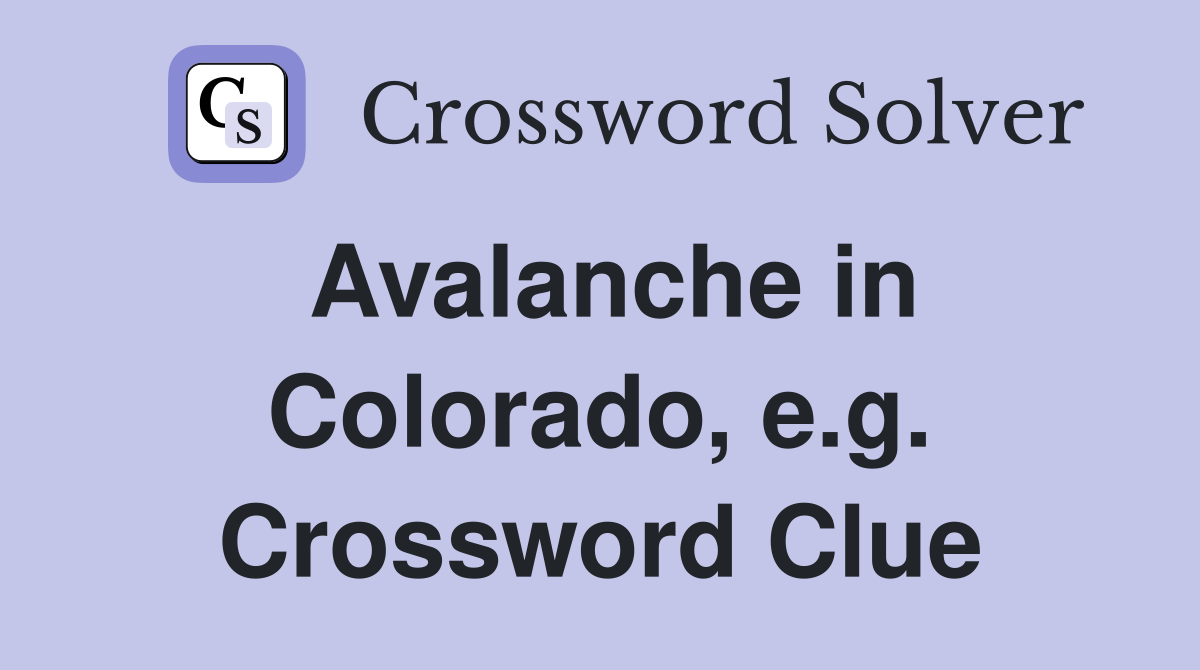 Avalanche in Colorado, e.g. Crossword Clue