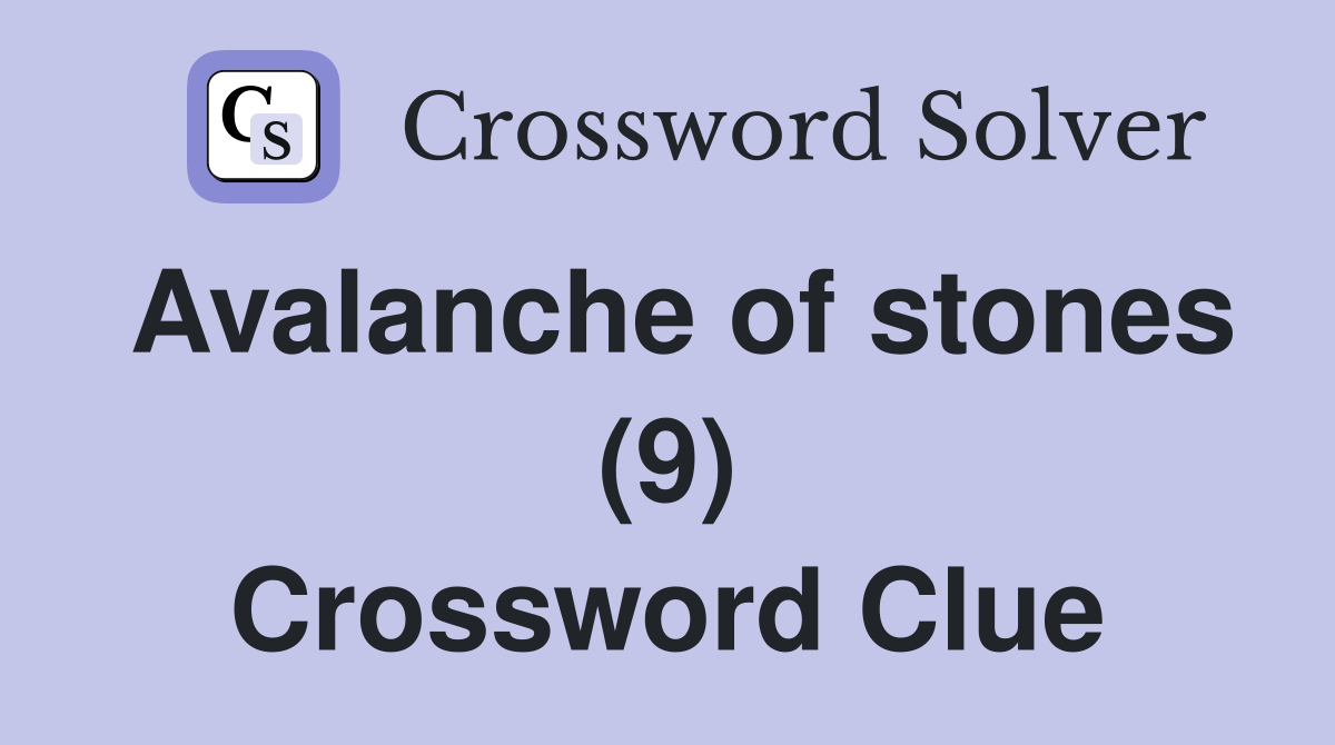 Avalanche of stones (9) Crossword Clue