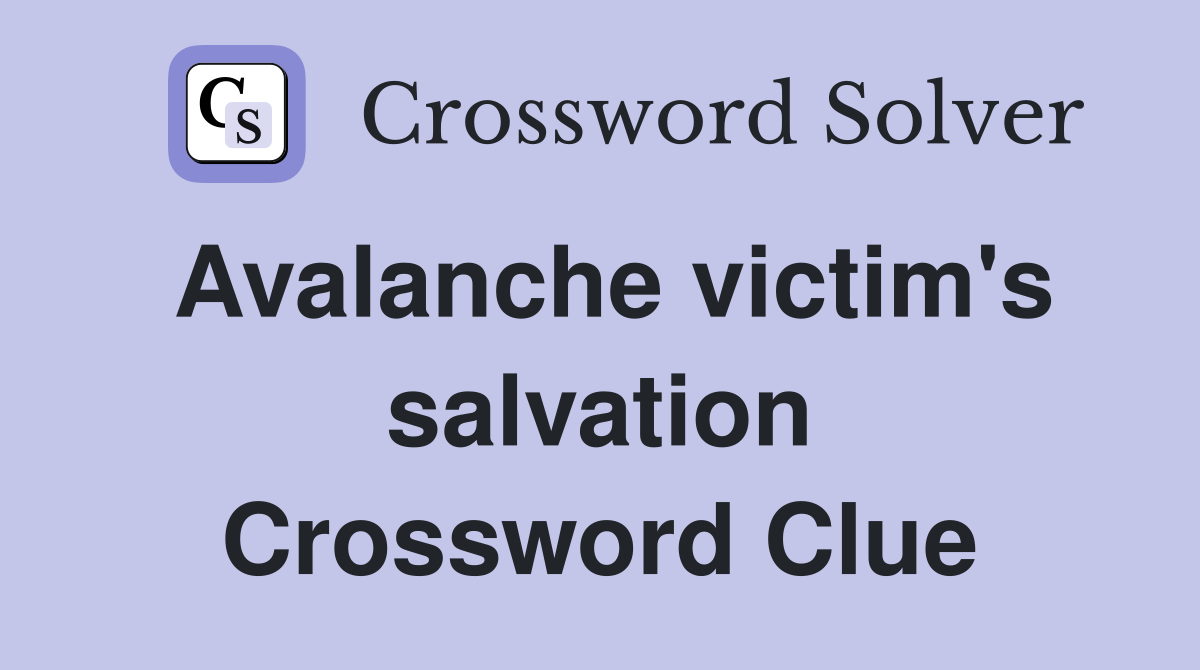 Avalanche victim's salvation Crossword Clue
