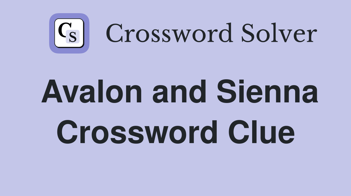Avalon and Sienna Crossword Clue