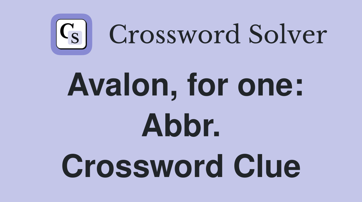 Avalon, for one: Abbr. Crossword Clue