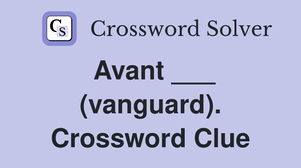 Avant ___ (vanguard). Crossword Clue
