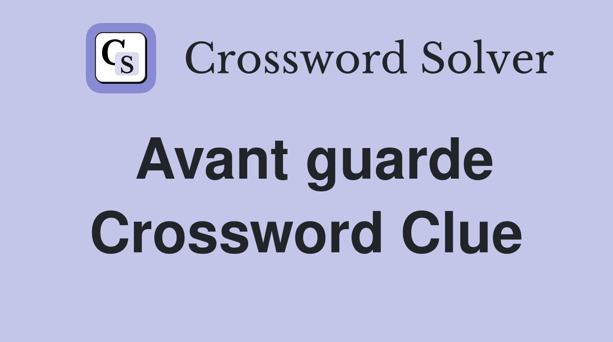 Avant guarde Crossword Clue