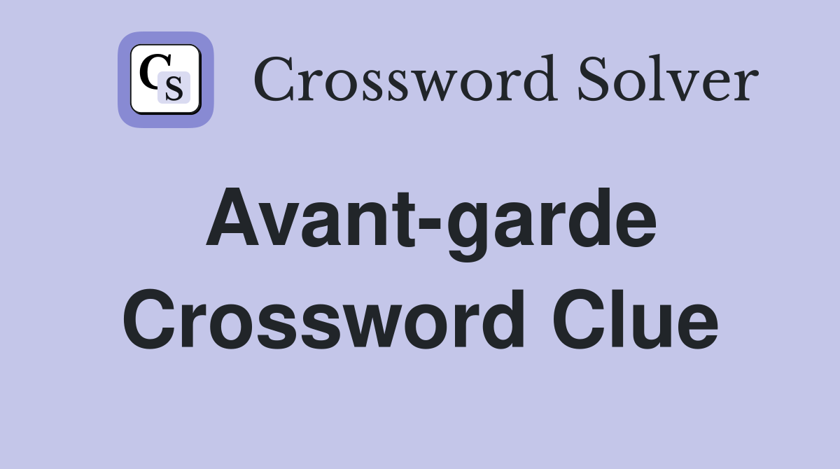 Avant garde Crossword Clue Answers Crossword Solver