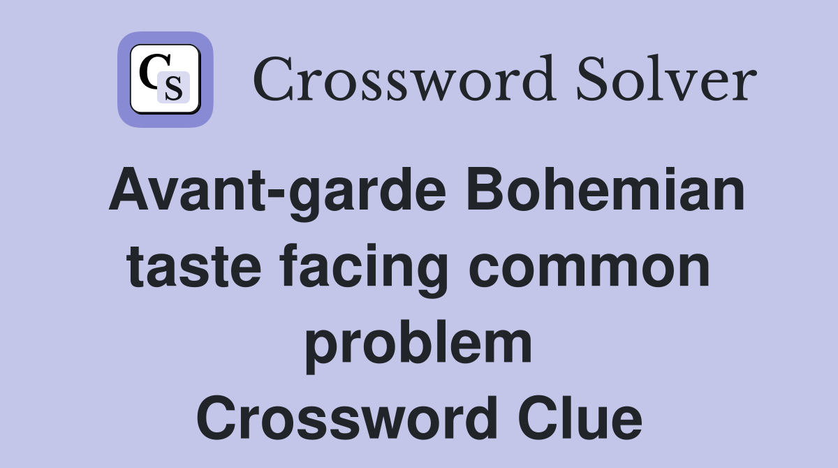 Avant-garde Bohemian taste facing common problem Crossword Clue