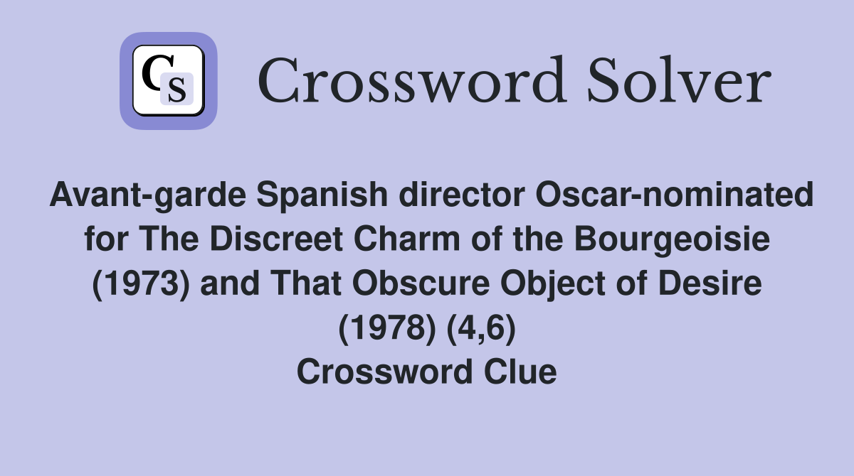Avant-garde Spanish director Oscar-nominated for The Discreet Charm of the Bourgeoisie (1973) and That Obscure Object of Desire (1978) (4,6) Crossword Clue