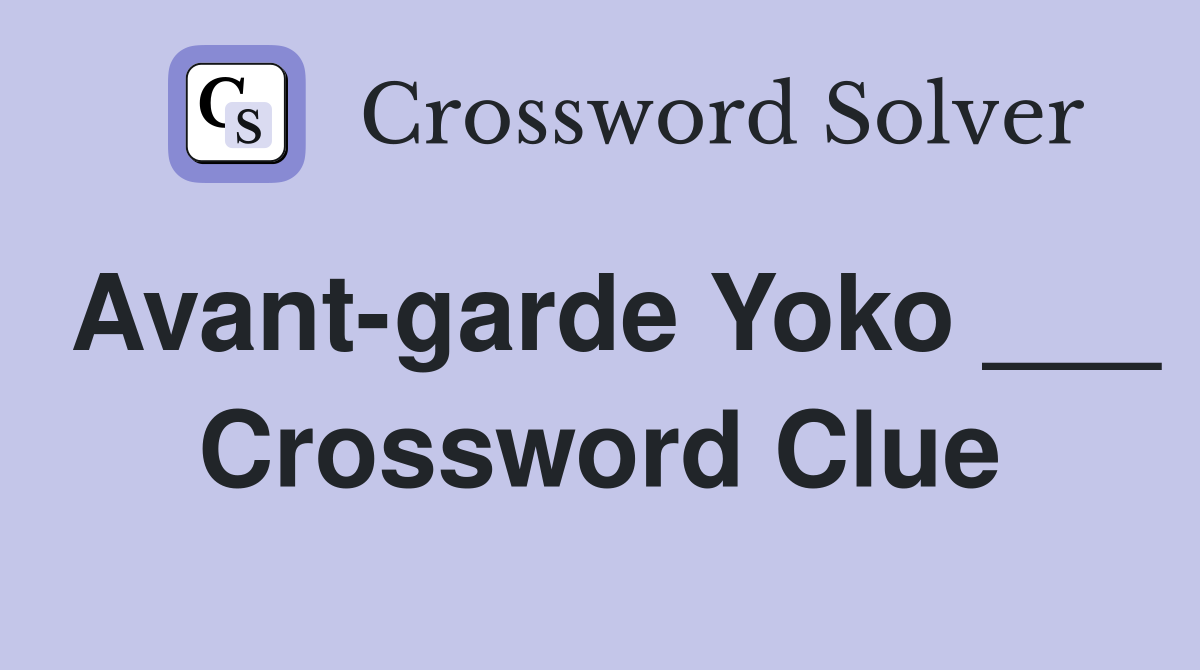 Avant-garde Yoko ___ Crossword Clue