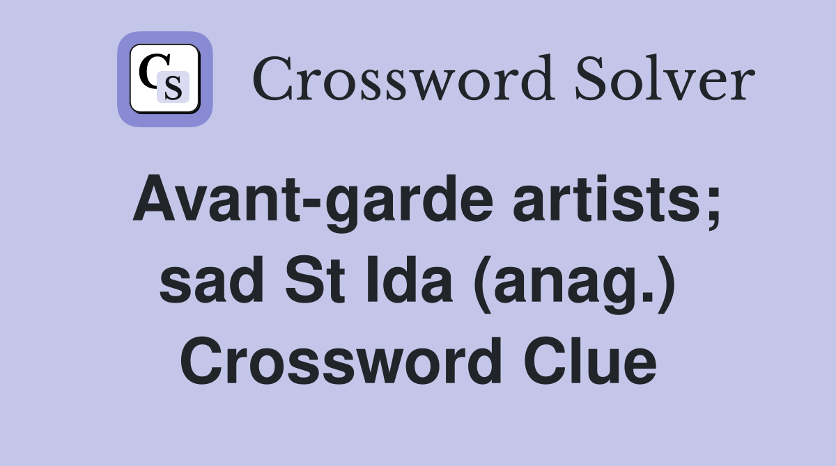 Avant-garde artists; sad St Ida (anag.) Crossword Clue