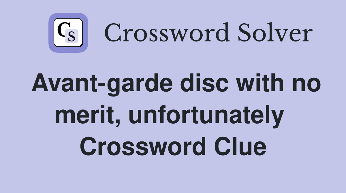 Avant-garde disc with no merit, unfortunately  Crossword Clue