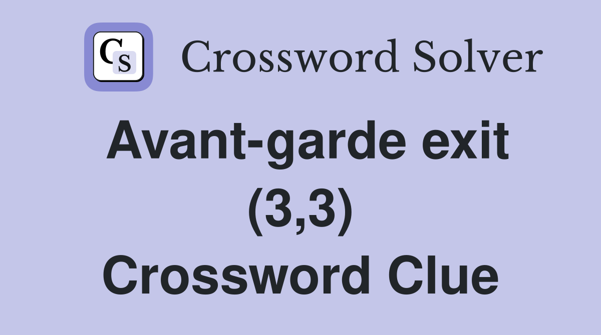Avant-garde exit (3,3) Crossword Clue