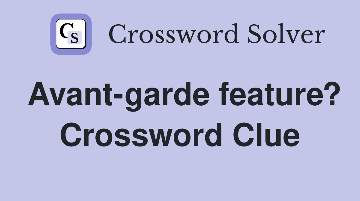 Avant-garde feature? Crossword Clue