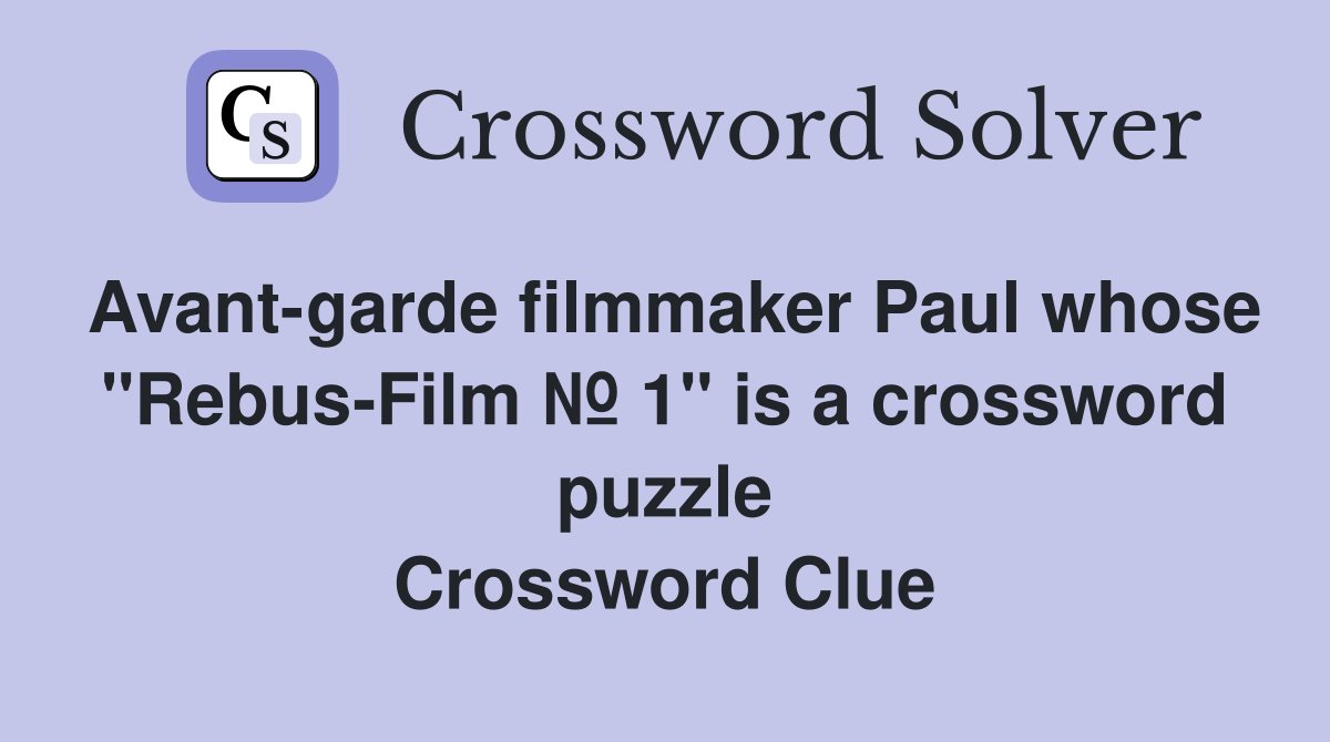 Avant-garde filmmaker Paul whose "Rebus-Film Nr. 1" is a crossword puzzle Crossword Clue