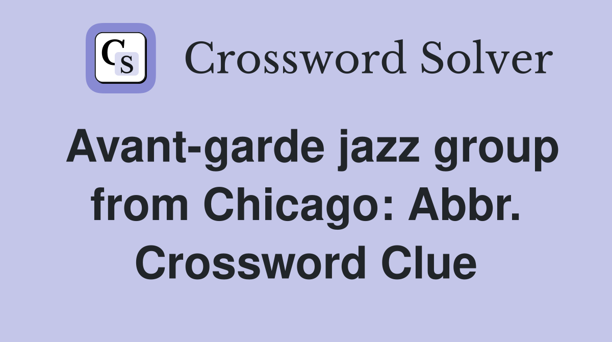 Avant-garde jazz group from Chicago: Abbr. Crossword Clue