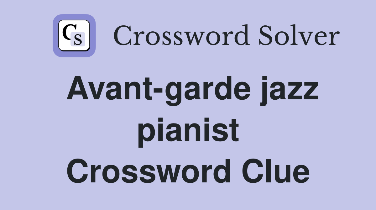 Avant-garde jazz pianist Crossword Clue