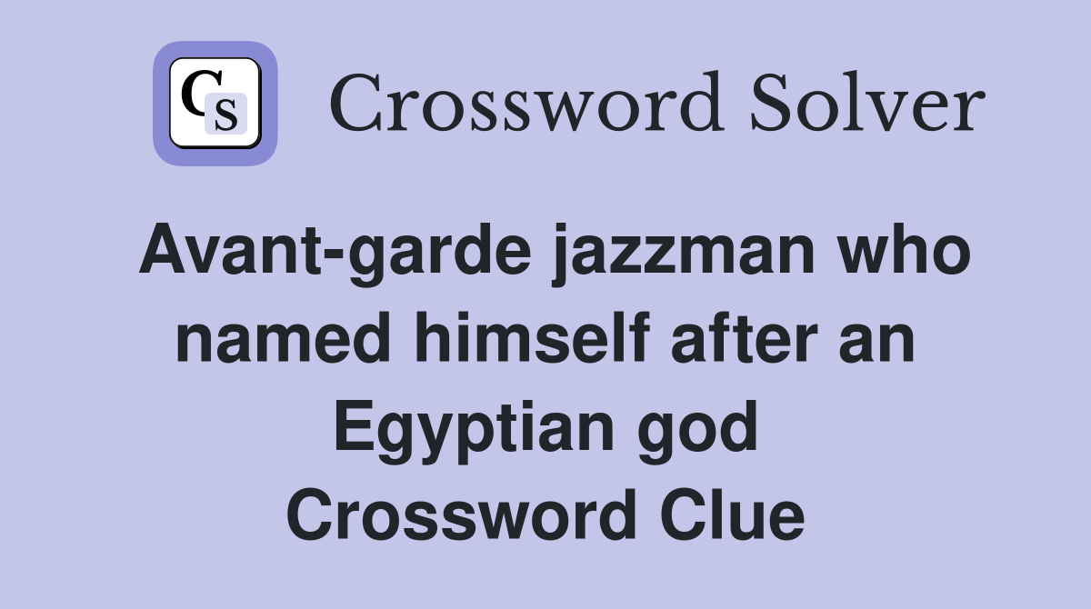 Avant-garde jazzman who named himself after an Egyptian god Crossword Clue