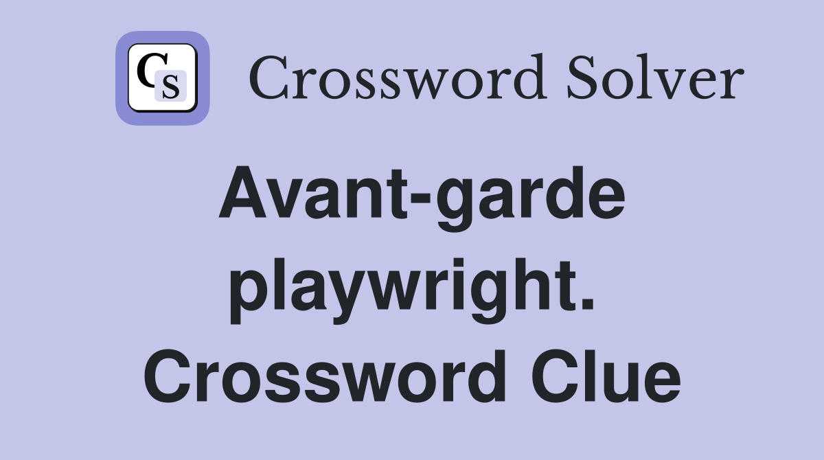 Avant-garde playwright. Crossword Clue