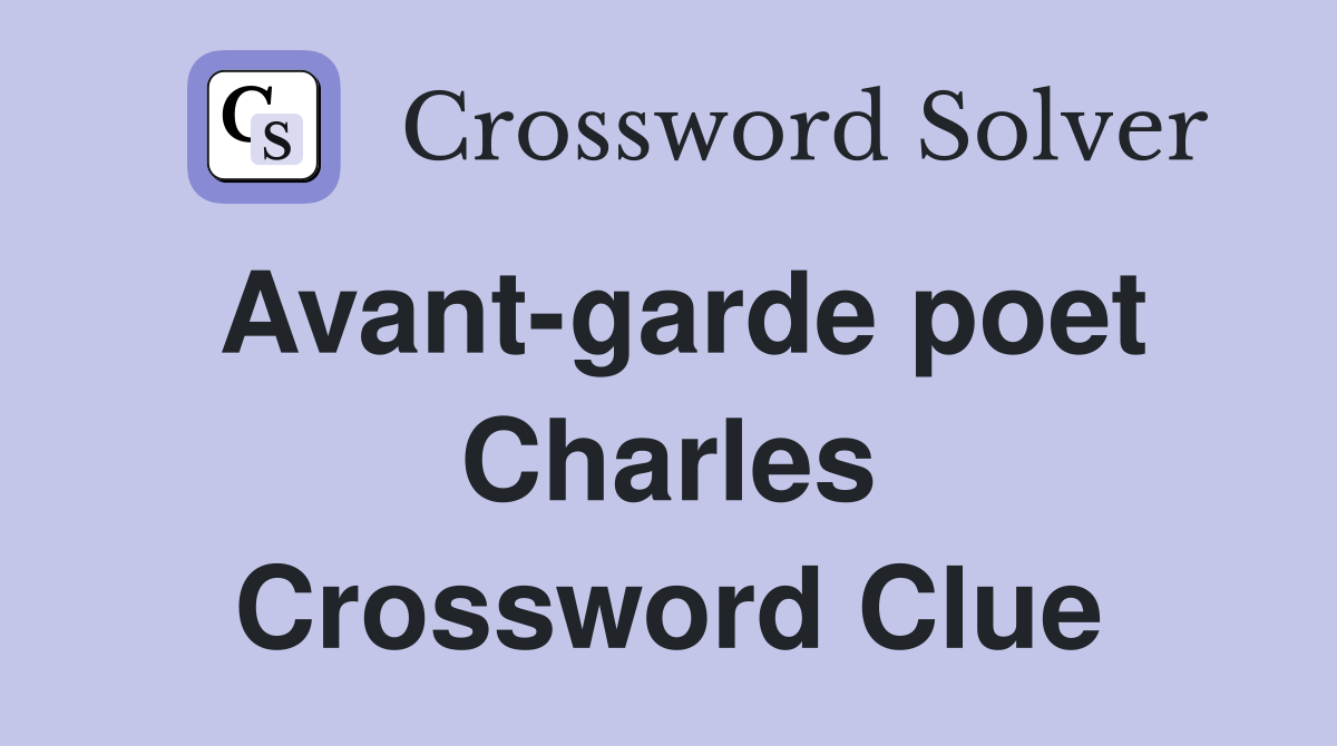 Avant-garde poet Charles Crossword Clue