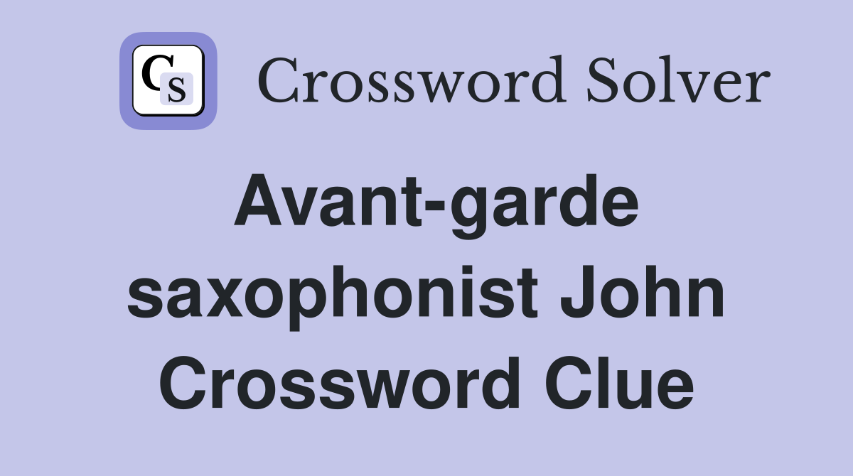 Avant-garde saxophonist John Crossword Clue