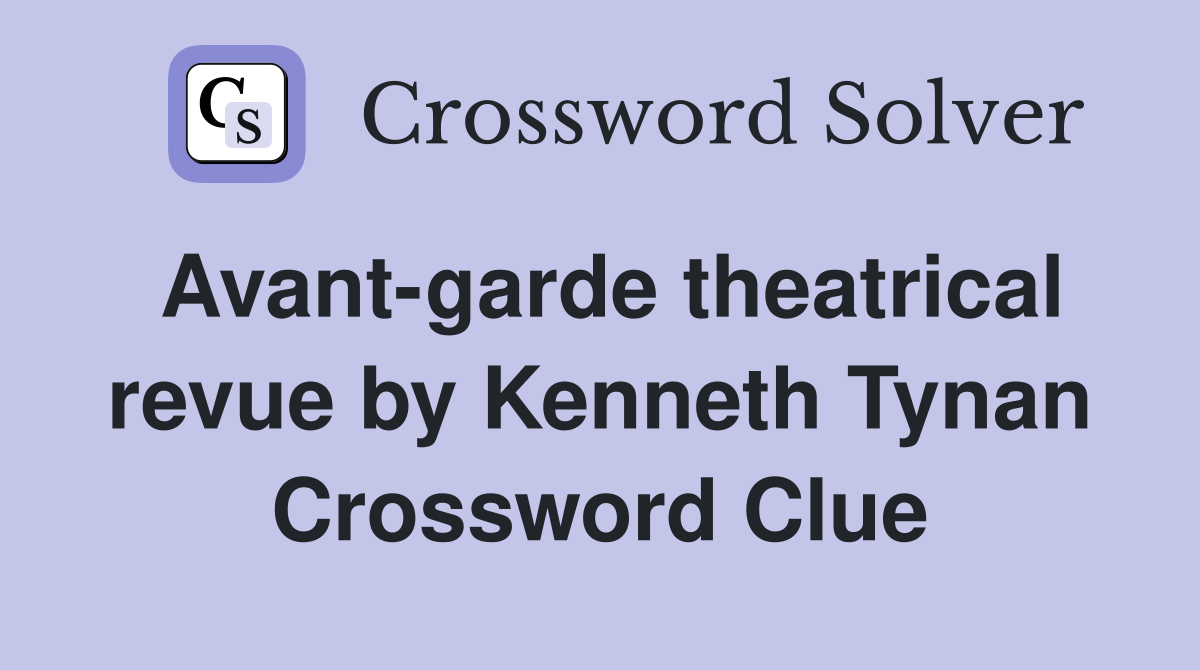 Avant-garde theatrical revue by Kenneth Tynan Crossword Clue