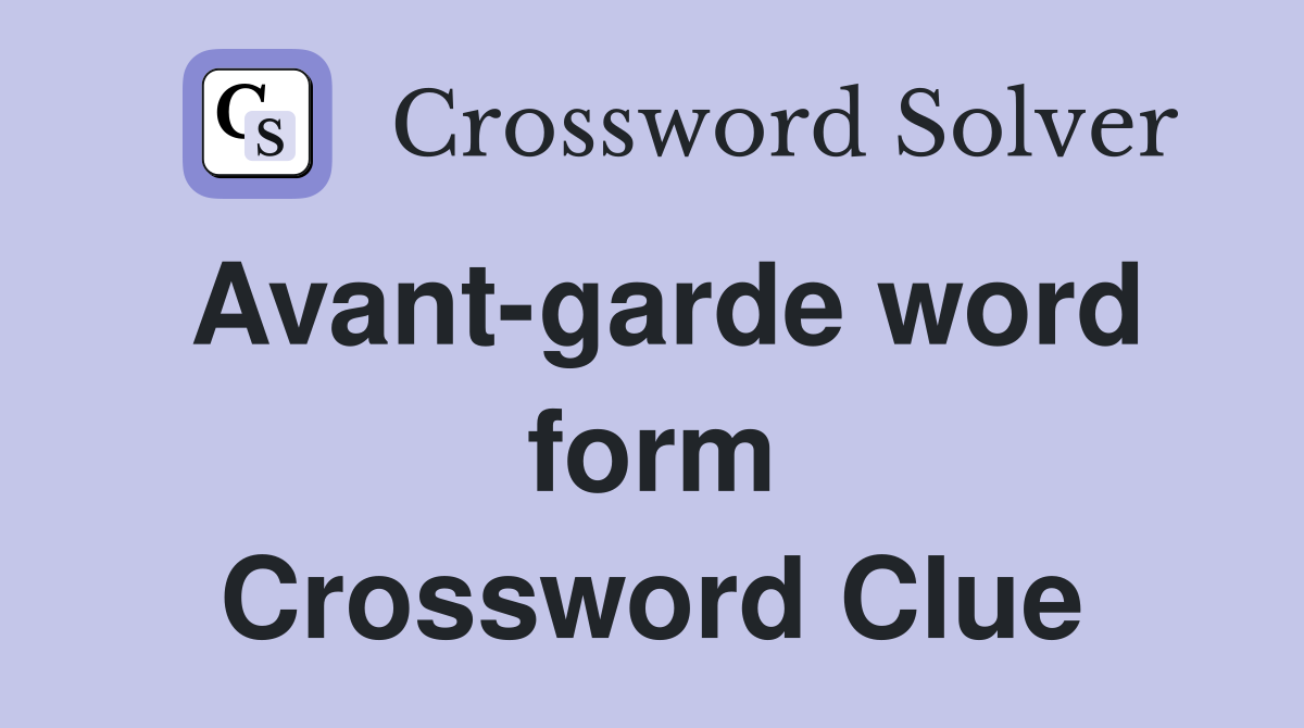 Avant-garde word form Crossword Clue