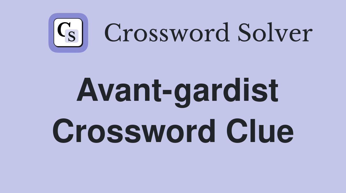 Avant-gardist Crossword Clue