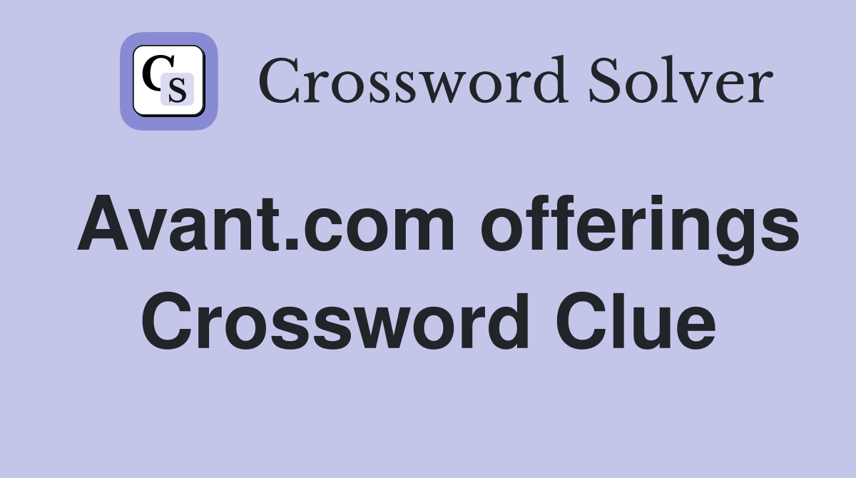 Avant.com offerings Crossword Clue