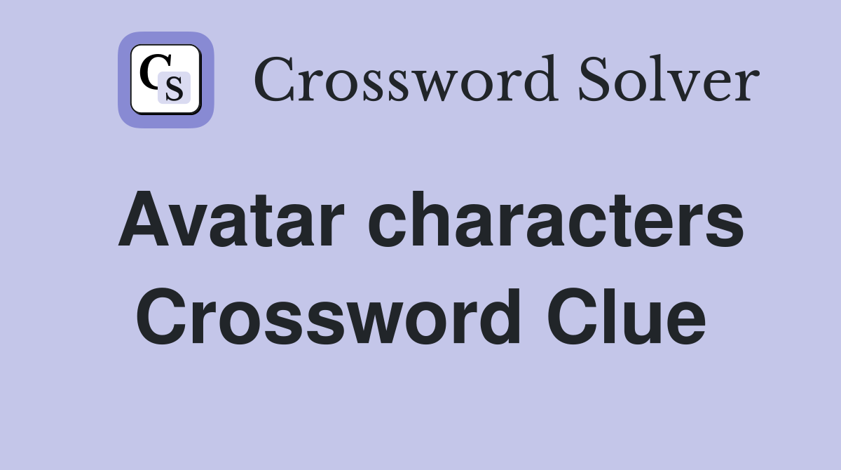 Avatar characters Crossword Clue