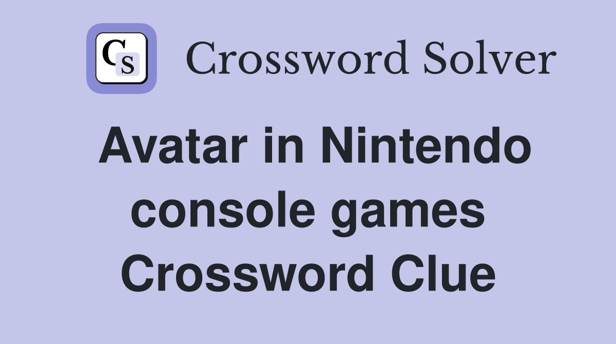 Avatar in Nintendo console games Crossword Clue