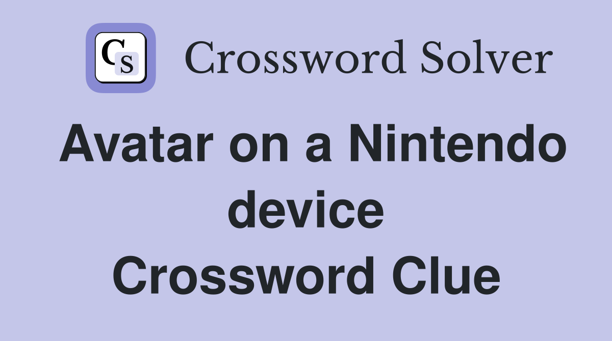 Avatar on a Nintendo device Crossword Clue