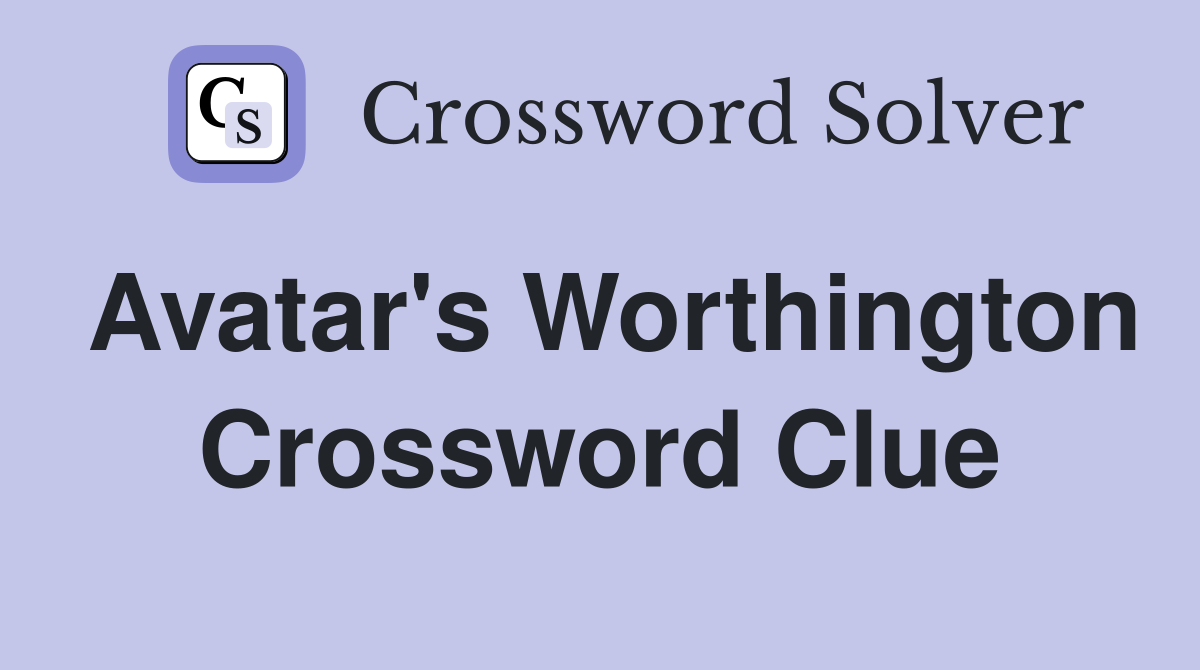Avatar's Worthington Crossword Clue