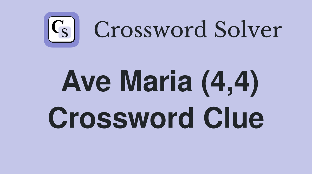 Ave Maria (4,4) Crossword Clue