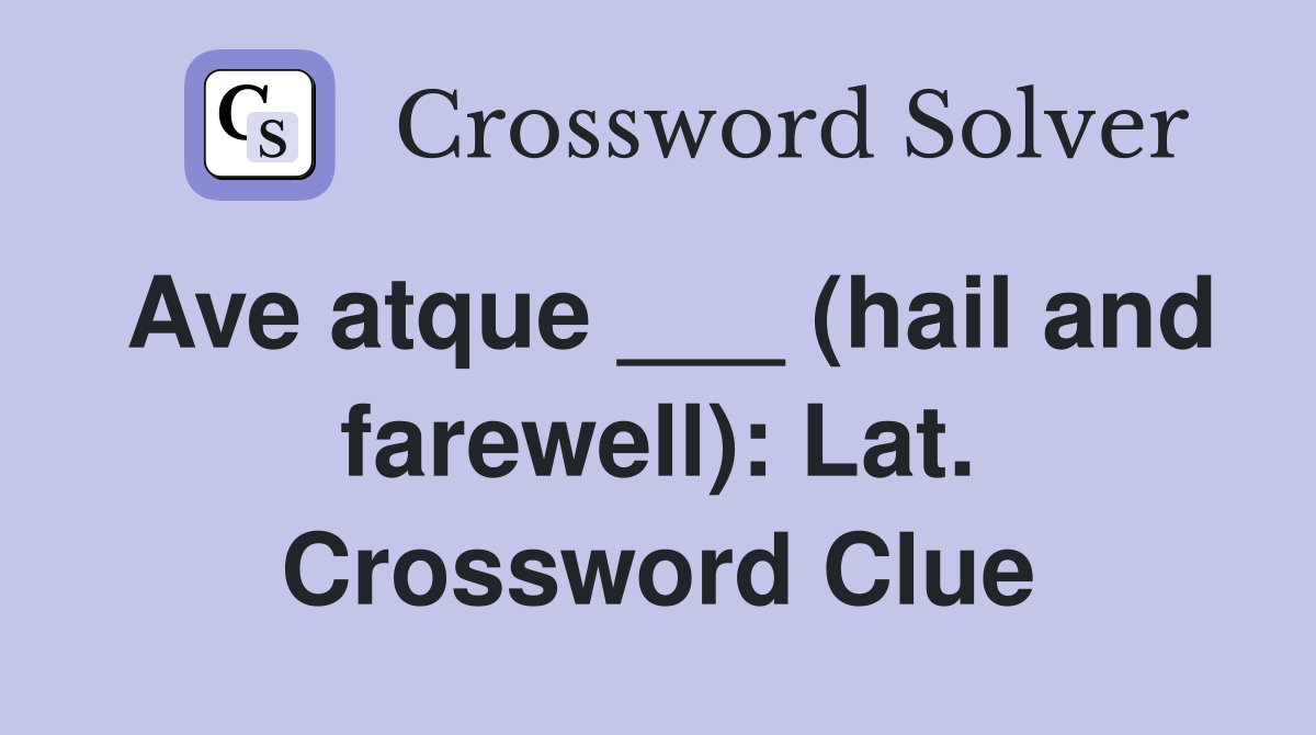 Ave atque ___ (hail and farewell): Lat. Crossword Clue