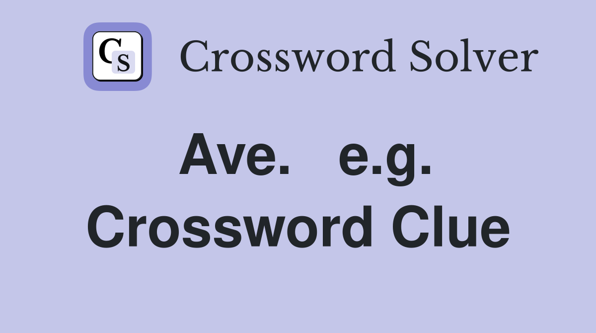 Ave.   e.g. Crossword Clue