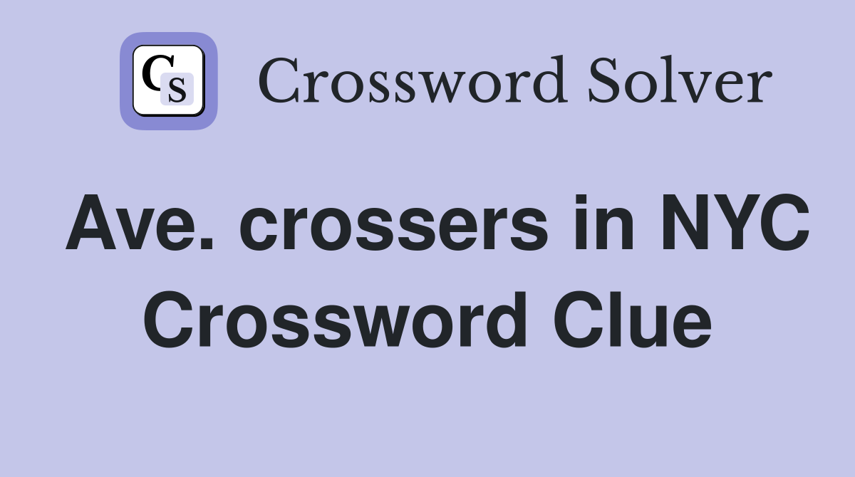 Ave. crossers in NYC Crossword Clue