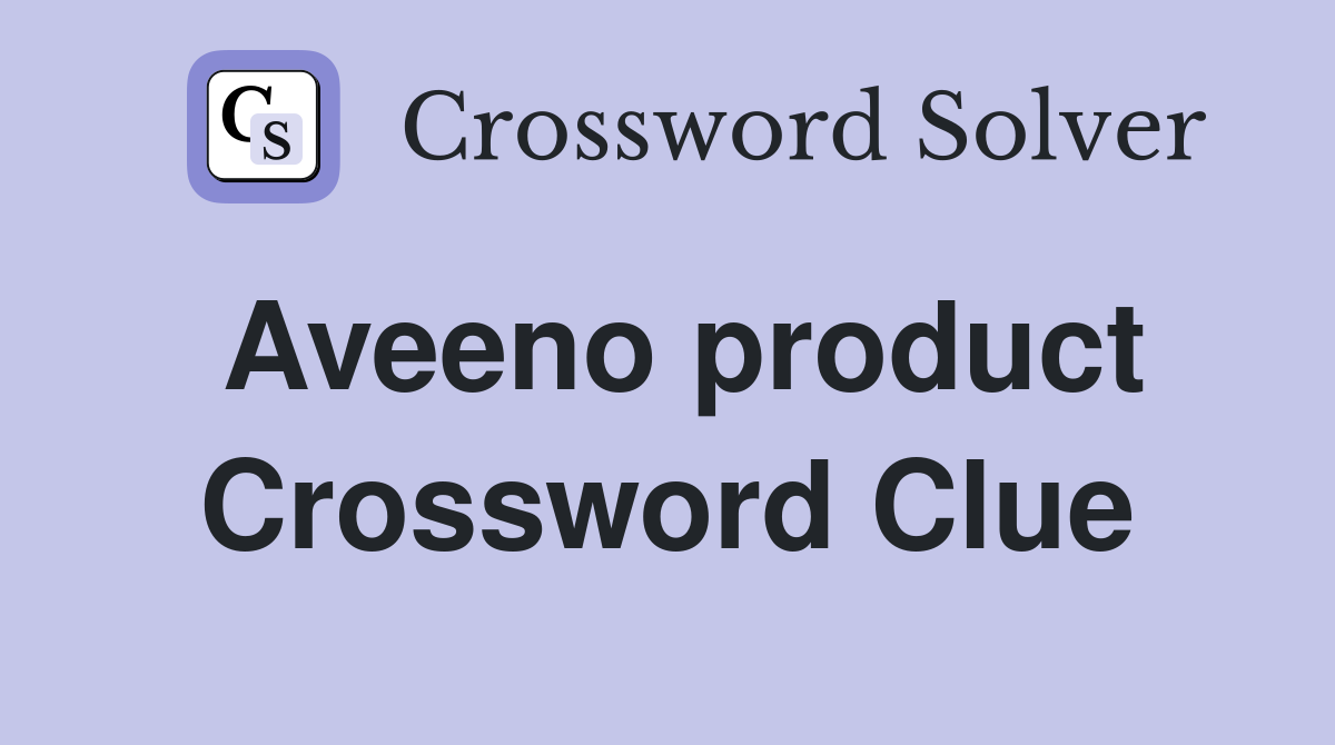 Aveeno product Crossword Clue