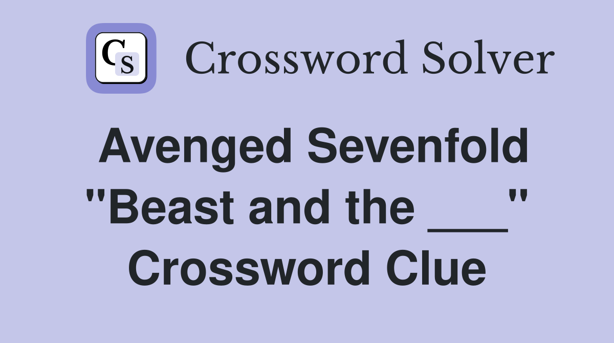Avenged Sevenfold "Beast and the ___" Crossword Clue