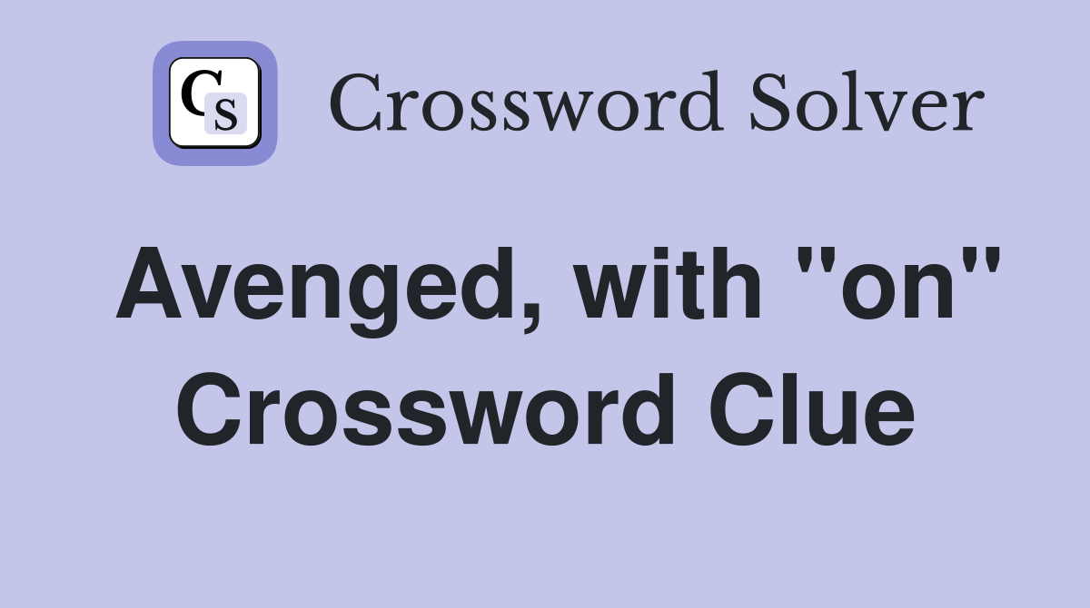 Avenged, with "on" Crossword Clue
