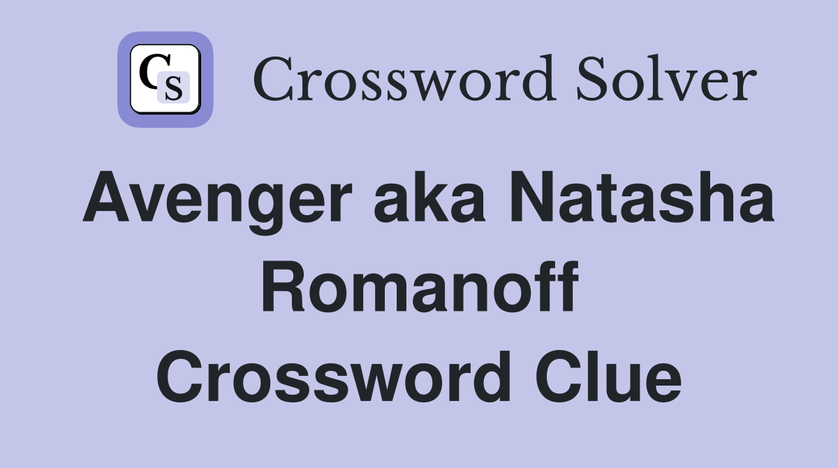 Avenger aka Natasha Romanoff Crossword Clue
